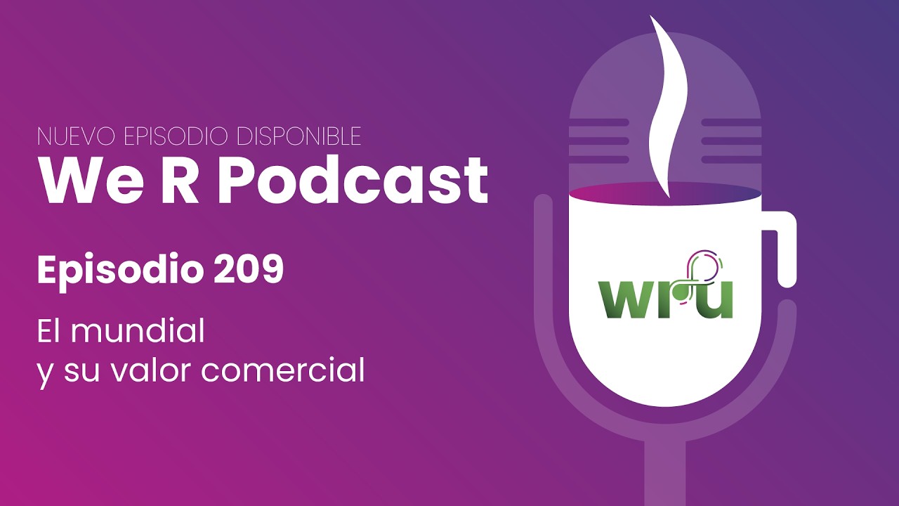 We R Podcast Episodio 209 - El mundial y su valor comercial