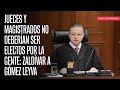 Jueces y magistrados no deberían ser electos por la gente: Zaldívar a Gómez Leyva