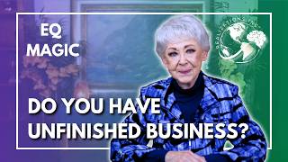 Ask Dr. Taylor - EQ Magic - Unfinished Business?