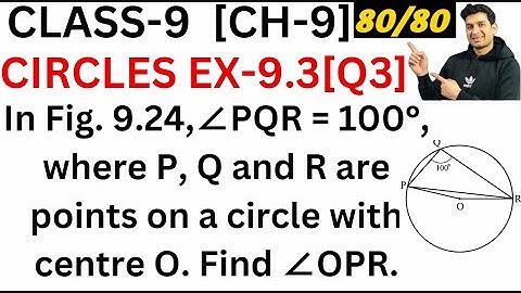 In Fig. 9.24, ∠ PQR = 100°, where P, Q and R are points on a circle with centre O. Find ∠OPR.