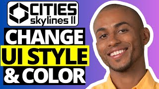 How To Change UI Style & Color in Cities Skylines 2