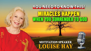 LOUISE HAY: Miracles Happen When You Surrender to God