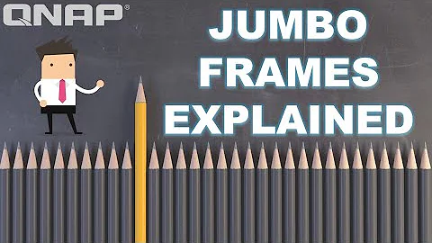 QNAP Quickie! JUMBO Frames, WHEN and HOW to Use Them