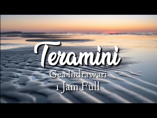 Teramini - Gea Indrawari ( lirik 1 Jam Full) class=