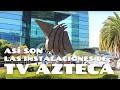 Como son las instalaciones de TV AZTECA