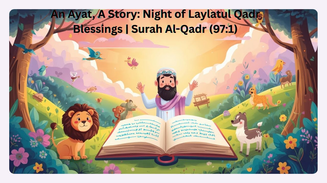 An Ayat, A Story: Night of Laylatul Qadr Blessings | Surah Al-Qadr (97:1)