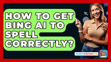 How To Get Bing AI To Spell Correctly? - SearchEnginesHub.com