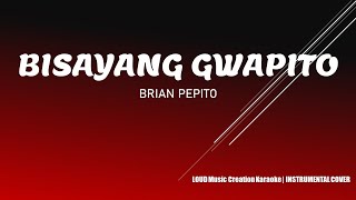 BISAYANG GWAPITO by BRIAN PEPITO Karaoke Lyrics Instrumental Version