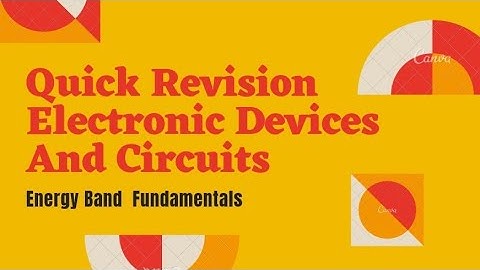 Quick Revision  Electronic Devices and Circuits Energy Band
