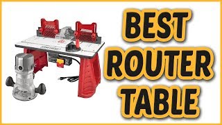 Best Router Table 2018 - Router Table Reviews
