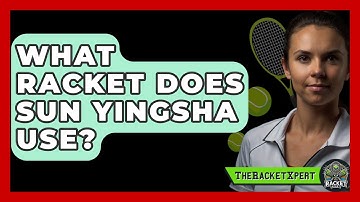 What Racket Does Sun Yingsha Use? - The Racket Xpert