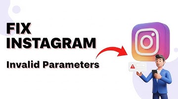 How To Fix Instagram Invalid Parameters Error