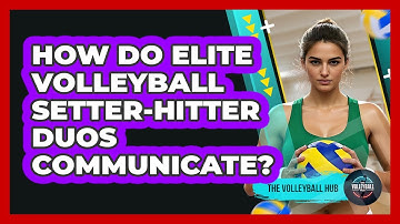 How Do Elite Volleyball Setter-hitter Duos Communicate? - The Volleyball Hub
