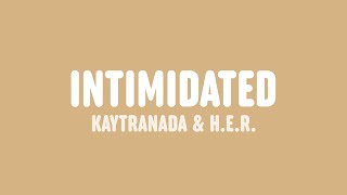 Video thumbnail of "KAYTRANADA - Intimidated (Lyrics) [feat. H.E.R.]"