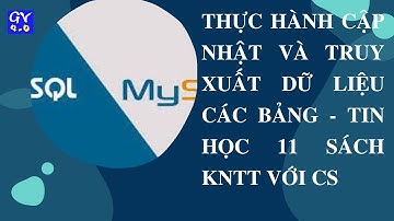 Bài 21 Thực hành cập nhật và truy xuất dữ liệu các bảng - Sách Kết nối tri thức với cuộc sống