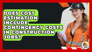 Does Cost Estimation Include Contingency Costs in Construction Jobs? - Construction Jobs