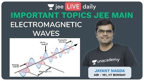 JEE Mains: Electromagnetic Waves - L 1 | IIT JEE Physics | Unacademy JEE | Jayant  Sir
