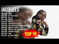 J a c q u e e s 2023 mix  top 10 best songs  greatest hits  full album