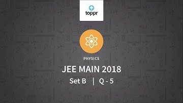 JEE Main 2018 PBT Physics Set-B Q5 Video Solution