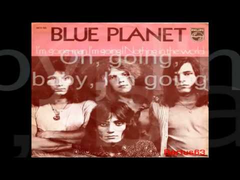 Blue Planet - I'm Going Man, I'm Going (with lyrics)
