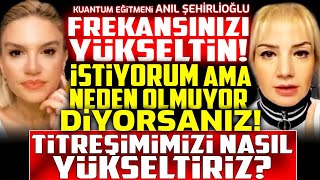 FREKANSINIZI YÜKSELTİN! İstiyorum Ama Neden Olmuyor Diyorsanız! Titreşimimizi Nasıl Yükseltiriz?