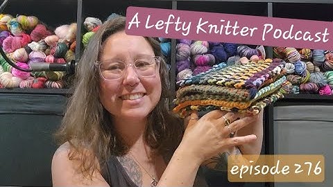 A Lefty Knitter Podcast - Episode 276
