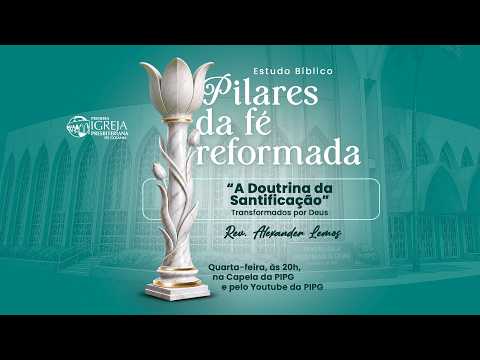 # 82 A Doutrina da Santificação | Pilares da Fé Reformada - Rev. Alexander Lemos