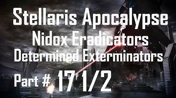 Stellaris Apocalypse: Nidox Eradicators - Part 17 1/2