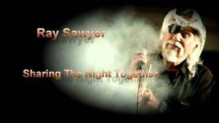 Ray Sawyer - "Sharing the Night Together"