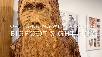 Overlanding West Virginia & Possible Bigfoot Sighting?