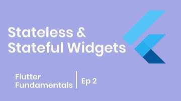 Stateful and Stateless Widgets - Flutter Fundamentals