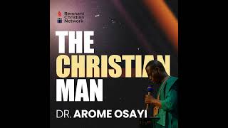 The Christian Man By Dr Arome Osayi