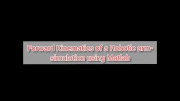 Forward kinematics of a Robotic arm- Simulation using Matlab