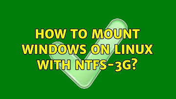 How to mount windows on linux with ntfs-3g? (2 Solutions!!)