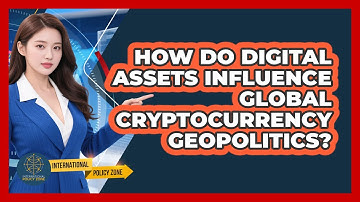 How Do Digital Assets Influence Global Cryptocurrency Geopolitics? - International Policy Zone