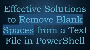 Effective Solutions to Remove Blank Spaces from a Text File in PowerShell