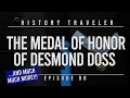 The Medal of Honor of Desmond Doss (& MUCH MUCH MORE!!!) | History Traveler 98