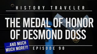 The Medal of Honor of Desmond Doss (& MUCH MUCH MORE!!!) | History Traveler 98