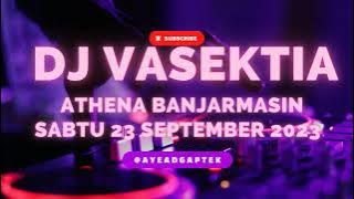 DJ VASEKTIA TERBARU SABTU 23 SEPTEMBER 2023 LIVE PERFORMANCE ATHENA BANJARMASIN HBI BOEC