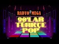 90lar ve 80li yıllarda Türkçe Pop Şarkıların en iyi Remixlenmiş son versiyonları Radyo Mega