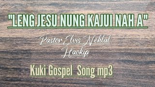 Leng Jesu nung kajui nah a,,,kuki Gospel song,,,Pastor Elvis Nehlal,,,mp3