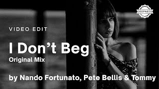 Nando Fortunato, Pete Bellis & Tommy - I Don't Beg (Original Mix) | Video Edit