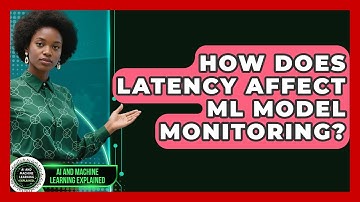 How Does Latency Affect ML Model Monitoring? - AI and Machine Learning Explained
