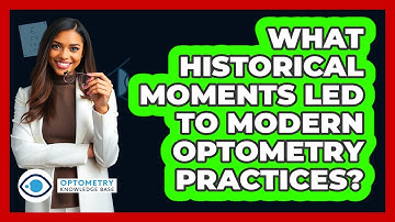 What Historical Moments Led To Modern Optometry Practices? - Optometry Knowledge Base
