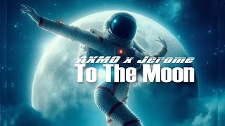 AXMO x Jerome - To The Moon
