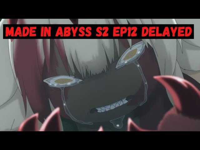 Made In Abyss Season 2 Episode 12 release date delayed due to