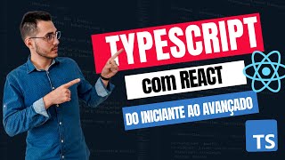 Typescript com REACTJS  Do Iniciante ao Avançado