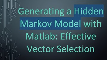 Generating a Hidden Markov Model with Matlab: Effective Vector Selection