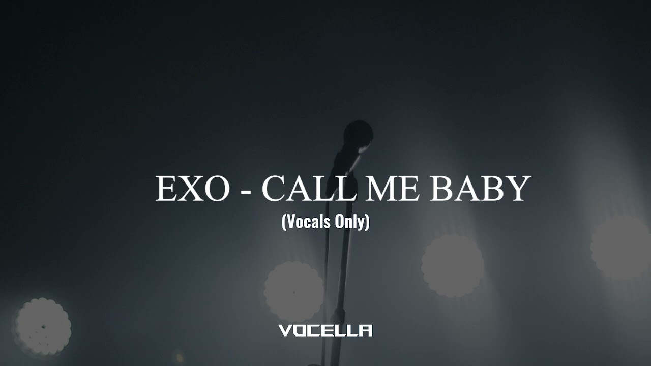 EXO - CALL ME BABY (Acapella/Vocals Only)