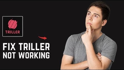 Triller Not Working? Here’s the REAL Fix! (2025 Guide)1
